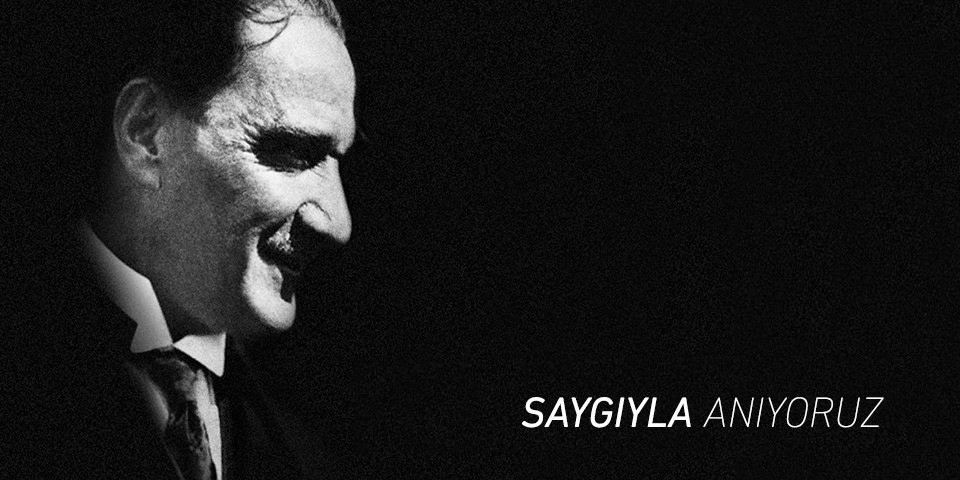 Cumhuriyetimizin kurucusu, Ulu Önder Mustafa Kemal Atatürk'ü saygıyla anıyoruz...